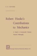 Robert Hooke's Contributions to Mechanics di F. F. Centore edito da Springer Netherlands