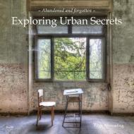 Exploring Urban Secrets di Wigo Worsseling edito da Aerial Media Company