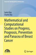 Mathematical and Computational Studies on Progress, Prognosis, Prevention and Panacea of Breast Cancer di Charlie Dey, Suhrit Dey edito da Springer Singapore