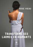 Transforme ses larmes en diamants di Rose Vieau edito da Le Lys Bleu