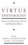 Virtue Epistemology: Essays on Epistemic Virtue and Responsibility edito da OXFORD UNIV PR