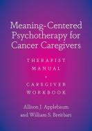 Meaning-Centered Psychotherapy For Cancer Caregivers di Allison J. Applebaum, William Breitbart edito da Oxford University Press Inc