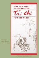 Ride the Tiger to the Mountain: Tai Chi for Health di Martin Lee edito da Da Capo Press