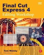 Final Cut Express 4 Editing Workshop di Tom Wolsky edito da Routledge