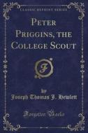 Peter Priggins, The College Scout (classic Reprint) di Joseph Thomas J Hewlett edito da Forgotten Books