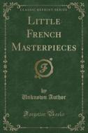 Author, U: Little French Masterpieces (Classic Reprint) di Unknown Author edito da Forgotten Books