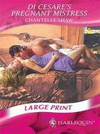 DI Cesare's Pregnant Mistress di Chantelle Shaw edito da Harlequin Mills & Boon