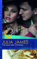 The Dark Side Of Desire di Julia James edito da Harlequin (uk)