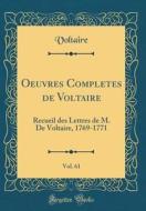 Oeuvres Completes de Voltaire, Vol. 61: Recueil Des Lettres de M. de Voltaire, 1769-1771 (Classic Reprint) di Voltaire edito da Forgotten Books