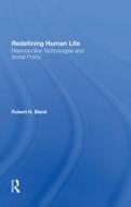 Redefining Human Life di Robert H Blank edito da Taylor & Francis Ltd