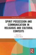 Spirit Possession And Communication In Religious And Cultural Contexts edito da Taylor & Francis Ltd