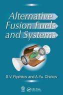 Alternative Fusion Fuels And Systems di Sergei V. Ryzhkov, Alexei Yu. Chirkov edito da Taylor & Francis Ltd