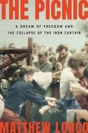The Picnic: A Dream of Freedom and the Collapse of the Iron Curtain di Matthew Longo edito da W W NORTON & CO