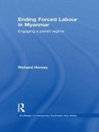 Ending Forced Labour in Myanmar di Richard Horsey edito da Routledge