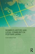 Women's History and Local Community in Postwar Japan di Curtis Anderson Gayle edito da Routledge