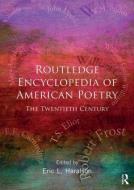 The Routledge Encyclopedia of American Poetry di Eric L. Haralson edito da Taylor & Francis Ltd.