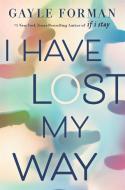 I Have Lost My Way di Gayle Forman edito da VIKING BOOKS FOR YOUNG READERS