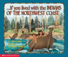 If You Lived with the Indians of the Northwest Coast di Anne Kamma edito da Scholastic