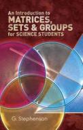 An Introduction to Matrices, Sets and Groups for Science Students di G. Stephenson edito da Dover Publications
