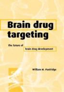 Brain Drug Targeting di William M. (University of California Pardridge edito da Cambridge University Press