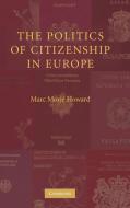 The Politics of Citizenship in Europe di Marc Morjé Howard edito da Cambridge University Press