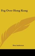 Fog Over Hong Kong di KEN ANDERSON edito da Kessinger Publishing