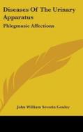 Diseases Of The Urinary Apparatus: Phleg di JOHN WILLIAM GOULEY edito da Kessinger Publishing