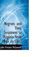 Negroes And Their Treatment In Virginia From 1865 To 1867 di John Preston McConnell edito da Bibliolife