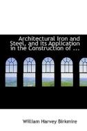 Architectural Iron And Steel And Its Application di William Harvey Birkmire edito da Bibliolife