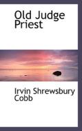 Old Judge Priest di Irvin S Cobb edito da Bibliolife