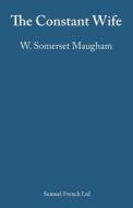 The Constant Wife di W Somerset Maugham edito da Samuel French Ltd