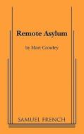 Remote Asylum di Mart Crowley edito da SAMUEL FRENCH TRADE