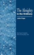 Almighty in the Ordinary, The di John Page edito da iUniverse