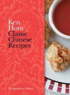 Classic Chinese Recipes di Ken Hom edito da Octopus Publishing Group