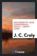 Memories of Jane Cunningham Croly, Jenny June di J. C. Croly edito da LIGHTNING SOURCE INC
