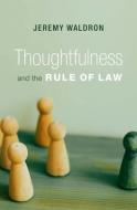 Thoughtfulness And The Rule Of Law di Jeremy Waldron edito da Harvard University Press