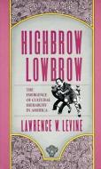 Highbrow/Lowbrow di Lawrence W. Levine edito da Harvard University Press