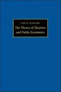 The Theory Of Taxation And Public Economics di Louis Kaplow edito da Princeton University Press