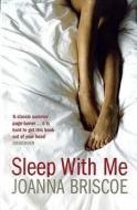 Sleep With Me di Joanna Briscoe edito da Bloomsbury Publishing Plc