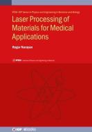 Laser Processing of Materials for Medical Applications di Roger Narayan edito da IOP PUBL LTD