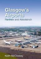 Glasgow's Airports di Keith McCloskey edito da The History Press Ltd