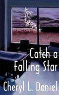 Catch A Falling Star di Cheryl L Daniel edito da Hard Shell Word Factory