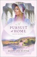 A Pursuit of Home di Kristi Ann Hunter edito da BETHANY HOUSE PUBL