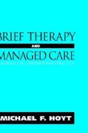 Brief Therapy And Managed Care di Michael F. Hoyt edito da John Wiley & Sons Inc