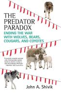 The Predator Paradox: Ending the War with Wolves, Bears, Cougars, and Coyotes di John Shivik edito da BEACON PR