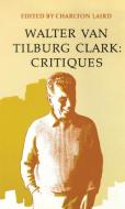 Walter Van Tilberg Clark: Critiques edito da UNIV OF NEVADA PR
