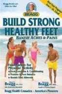 Build Strong Healthy Feet di Paul C. Bragg, Patricia Bragg edito da BRAGG HEALTH SCIENCE