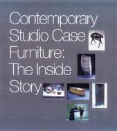 Contemporary Studio Case Furniture: The Inside Story di Glenn Adamson, Virginia T. Boyd, Elvehjem Museum of Art edito da ELVEHJEM MUSEUM OF ART