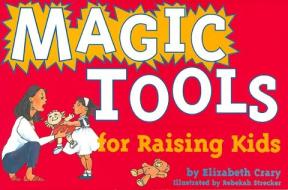 Magic Tools for Raising Kids di Elizabeth Crary edito da PARENTING PR INC