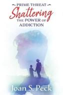 Prime Threat: Shattering the Power of Addiction di Joan Peck edito da LIGHTNING SOURCE INC